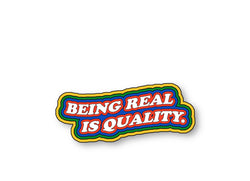 Being Real Is Quality.