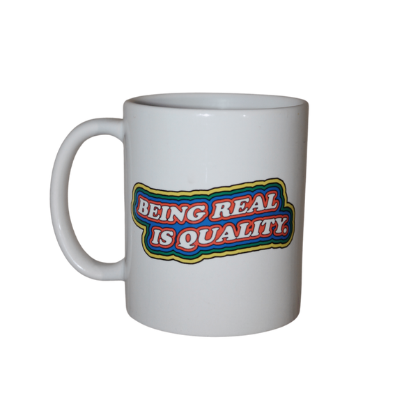 Being Real Is Quality. Mug